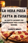 La Vera Pizza Fatta in Casa By Filberto Miniati Cover Image