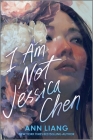 I Am Not Jessica Chen By Ann Liang Cover Image