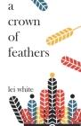A crown of feathers (Deluxe Edition) By Kevin Betou (Illustrator), Luca Altini (Contribution by), Tory White (Contribution by) Cover Image