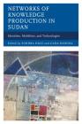 Networks of Knowledge Production in Sudan: Identities, Mobilities, and Technologies By Sondra Hale (Editor), Gada Kadoda (Editor), Rogaia Mustafa Abusharaf (Contribution by) Cover Image
