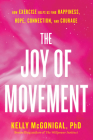 The Joy of Movement: How exercise helps us find happiness, hope, connection, and courage Cover Image