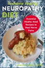 Complete Healing Neuropathy Diet: Essential Healhy Meal Recipes to Heal Nerve Pains By Martina Giokos Rdn Cover Image