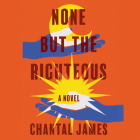 None But the Righteous By Chantal James, William Demeritt (Read by) Cover Image