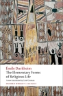 The Elementary Forms of Religious Life (Oxford World's Classics) By Émile Durkheim, Carol Cosman (Translator), Mark S. Cladis (Editor) Cover Image