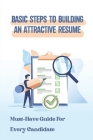 Basic Steps To Building An Attractive Resume: Must-Have Guide For Every Candidate: Building A Good Resume Cover Image