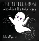 The Little Ghost Who Didn't Like to Be Scary Cover Image