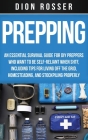 Prepping: An Essential Survival Guide for DIY Preppers Who Want to Be Self-Reliant When SHTF, Including Tips for Living Off the By Dion Rosser Cover Image