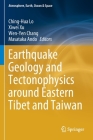 Earthquake Geology and Tectonophysics Around Eastern Tibet and Taiwan By Ching-Hua Lo (Editor), Xiwei Xu (Editor), Wen-Yen Chang (Editor) Cover Image