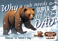 Why a Cub needs a Super Hero Dad: Great for Super Dads- An excellent Gift for Father's Day Cover Image