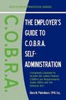 The Employer's Guide to C.O.B.R.A. Self-Administration (Employment Practices) By Diane M. Pfadenhauer Cover Image