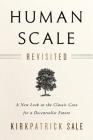 Human Scale Revisited: A New Look at the Classic Case for a Decentralist Future By Kirkpatrick Sale Cover Image