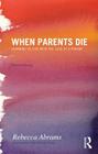 When Parents Die: Learning to Live with the Loss of a Parent Cover Image