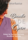 Breathe Wide Open: Exhale the Past and Fearlessly Recalibrate Your Life By Cristina Ruscica, Ashley Church Crawford (Photographer) Cover Image