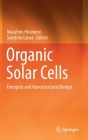 Organic Solar Cells: Energetic and Nanostructural Design By Masahiro Hiramoto (Editor), Seiichiro Izawa (Editor) Cover Image