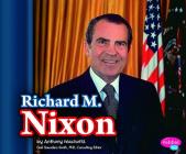 Richard M. Nixon (Presidential Biographies) By Michelle M. Hasselius Cover Image