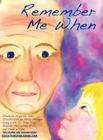 Remember Me When: Navigating Through Alzheimer's Disease By Isabelle Angelite Ster, Emily Morgan (Illustrator), McClellan &. Wright Daly (Contribution by) Cover Image
