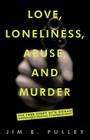 Love, Loneliness, Abuse, and Murder: The True Story of a Woman Desperately Seeking Companionship Cover Image