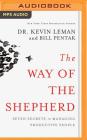 The Way of the Shepherd: Seven Secrets to Managing Productive People By Kevin Leman, William Pentak, Marc Cashman (Read by) Cover Image