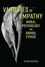 Varieties of Empathy: Moral Psychology and Animal Ethics By Elisa Aaltola Cover Image
