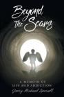 Beyond the Scars: A Memoir of Life and Addiction Cover Image