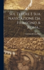Sul Tevere E Sua Navigazione Da Fiumicino A Roma... Cover Image