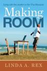Making Room: Living with One Another in Our True Humanity By Linda a. Rex Cover Image