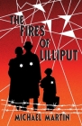The Fires of Lilliput: A Holocaust story of courage, resistance, and love By Michael J. Martin, Edward Richardson (Cover Design by) Cover Image