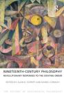 Nineteenth-Century Philosophy: Revolutionary Responses to the Existing Order (History of Continental Philosophy) By Alan D. Schrift, Daniel Conway Cover Image