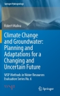Climate Change and Groundwater: Planning and Adaptations for a Changing and Uncertain Future: Wsp Methods in Water Resources Evaluation Series No. 6 (Springer Hydrogeology) By Robert Maliva Cover Image