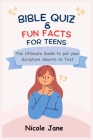 Bible Quiz & Fun Facts for Teens: The Ultimate Guide to Put Your Scripture Smarts to Test Cover Image