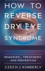 How to Reverse Dry Eye Syndrome, Remedies, Treatment and Prevention Cover Image