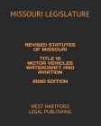 Revised Statutes of Missouri Title 19 Motor Vehicles Watercraft and Aviation 2020 Edition: West Hartford Legal Publishing By West Hartford Legal Publishing (Editor), Missouri Legislature Cover Image