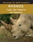 Rhinos: Tough, Bad Tempered and Dangerous (Age 5 - 8) (Discovering the World Around Us) By Tj Rob Cover Image