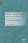Russian Exceptionalism Between East and West: The Ambiguous Empire By Kevork Oskanian Cover Image
