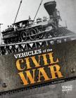 Vehicles of the Civil War (War Vehicles) By Pete Delmar, Dennis Mroczkowski (Consultant) Cover Image