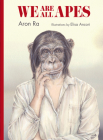 We Are All Apes By Aron Ra, Elisa Ancori (Illustrator) Cover Image