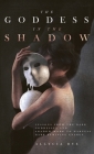 The Goddess in the Shadow By Allycia Rye Cover Image
