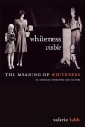 Whiteness Visible: The Meaning of Whiteness in American Literature Cover Image