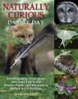 Naturally Curious Day by Day: A Photographic Field Guide and Daily Visit to the Forests, Fields, and Wetlands of Eastern North America By Mary Holland Cover Image