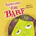 Sometimes You Barf By Nancy Carlson, Nancy Carlson (Illustrator) Cover Image