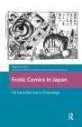 Erotic Comics in Japan: An Introduction to Eromanga By Patrick Galbraith (Translator), Jessica Bauwens-Sugimoto (Translator), Kaoru Nagayama Cover Image