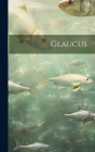 Glaucus By Anonymous Cover Image