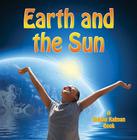 Earth and the Sun By Bobbie Kalman Cover Image