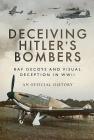 Deceiving Hitler's Bombers: RAF Decoys and Visual Deception in WWII By Air Ministry Personnel Cover Image