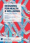 Designing for Health & Wellbeing: Home, City, Society By Matthew Jones (Editor), Louis Rice (Editor), Fidel Alejandro Meraz (Editor) Cover Image