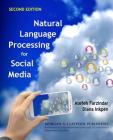 Natural Language Processing for Social Media: Second Edition (Synthesis Lectures on Human Language Technologies) By Atefeh Farzindar, Diana Inkpen, Graeme Hirst (Editor) Cover Image
