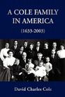 A Cole Family in America (1633-2003) By David Charles Cole Cover Image