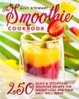 The Smoothie Cookbook: 250 Quick & Effortless Smoothie Recipes for Weight Loss and Your Daily Well-Being Cover Image