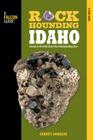 Rockhounding Idaho: A Guide to 99 of the State's Best Rockhounding Sites Cover Image