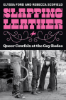Slapping Leather: Queer Cowfolx at the Gay Rodeo Cover Image